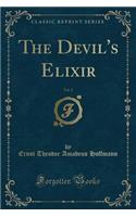 The Devil's Elixir, Vol. 1 (Classic Reprint)
