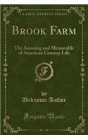 Brook Farm: The Amusing and Memorable of American Country Life (Classic Reprint): The Amusing and Memorable of American Country Life (Classic Reprint)