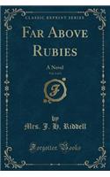 Far Above Rubies, Vol. 1 of 3: A Novel (Classic Reprint)(English)