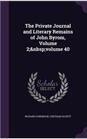 The Private Journal and Literary Remains of John Byrom, Volume 2; Volume 40