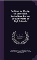Outlines for Thirty-six Lessons in Agriculture, for use in the Seventh or Eighth Grade