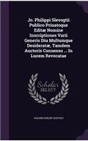 Jo. Philippi Slevogtii Publico Priuatoque Editae Nomine Inscriptiones Varii Generis Diu Multumque Desideratae, Tamdem Auctoris Consensu ... in Lucem Revocatae