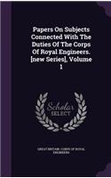 Papers on Subjects Connected with the Duties of the Corps of Royal Engineers. [New Series], Volume 1