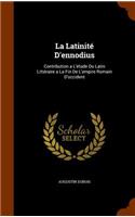 La Latinite D'Ennodius: Contribution A L'Etude Du Latin Litteraire a la Fin de L'Empire Romain D'Occident