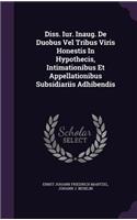 Diss. Iur. Inaug. de Duobus Vel Tribus Viris Honestis in Hypothecis, Intimationibus Et Appellationibus Subsidiariis Adhibendis