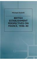 British Establishment Perspectives on France, 1936-40