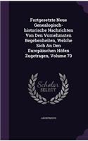 Fortgesetzte Neue Genealogisch-historische Nachrichten Von Den Vornehmsten Begebenheiten, Welche Sich An Den Europäischen Höfen Zugetragen, Volume 70