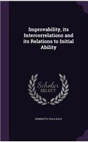 Improvability, its Intercorrelations and its Relations to Initial Ability