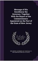 Message of His Excellency the Governor, Together With the Report of the Commissioners Appointed on the Part of the State of New Jersey