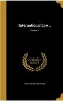 International Law ..; Volume 1