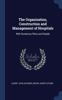 The Organization, Construction and Management of Hospitals