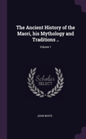 The Ancient History of the Maori, his Mythology and Traditions ..; Volume 1