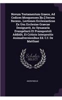 Novum Testamentum Graece, Ad Codices Mosquenses [&c.] Iterum Recens., Lectiones Ecclesiasticas Ex Usu Ecclesiae Graecae Designavit, Ac Synaxaria Evangeliarii Et Praxapostoli Addidit, Et Criticis Interpositis Animadversionibus Ed. C.f. De Matthaei