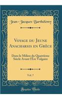 Voyage du Jeune Anacharsis en Grèce, Vol. 7: Dans le Milieu du Quatrième Siècle Avant l'Ère Vulgaire (Classic Reprint)