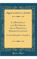 La Botánica Y Los Botánicos de la Peninsula Hispano-Lusitana