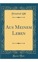 Aus Meinem Leben (Classic Reprint)