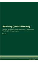Reversing Q Fever Naturally The Raw Vegan Plant-Based Detoxification & Regeneration Workbook for Healing Patients. Volume 2