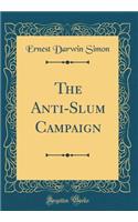 The Anti-Slum Campaign (Classic Reprint)