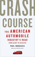 Crash Course: The American Automobile Industry's Road from Glory to Disaster