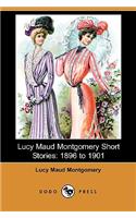 Lucy Maud Montgomery Short Stories: 1896 to 1901(dodo Press)