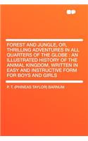 Forest and Jungle, Or, Thrilling Adventures in All Quarters of the Globe