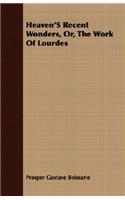 Heaven's Recent Wonders, Or, The Work Of Lourdes