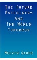 Future Psychiatry and the World Tomorrow