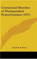 Continental Sketches of Distinguished Pennsylvanians (1875)