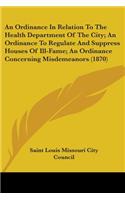 Ordinance In Relation To The Health Department Of The City; An Ordinance To Regulate And Suppress Houses Of Ill-Fame; An Ordinance Concerning Misdemeanors (1870)