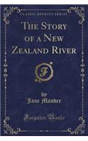 The Story of a New Zealand River (Classic Reprint)