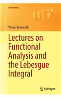 Lectures on Functional Analysis and the Lebesgue Integral