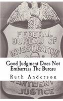 Good Judgment Does Not Embarrass The Bureau