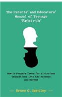 The Parents' and Educators' Manual of Teenage Rebirth