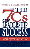 The 7 CS of Leadership Success: Unlock Your Inner Potential and Become a Great Leader