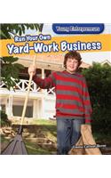 Run Your Own Yard-Work Business: (Young Entrepreneurs)