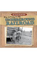 My Journey on the Underground Railroad: (My Place in History)