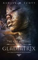 Rise and Fall of a Gladiatrix: The Executioner of Executioners