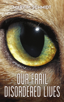 Our Frail Disordered Lives