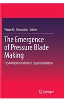 Emergence of Pressure Blade Making