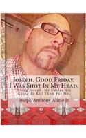 Joseph. Good Friday. I Was Shot In My Head.: Young Joseph. My Uncles Are Going To Kill Them For Me.