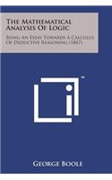 Mathematical Analysis of Logic: Being an Essay Towards a Calculus of Deductive Reasoning (1847)