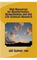 Web Resources for Bioinformatics, Biotechnology and and Life Sciences Research: (English)