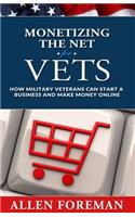 Monetizing the Net for Vets: How Military Veterans Can Start a Business and Make Money Online
