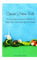 Clever's New Trick: A social story to help children make good choices