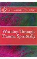 Working Through Trauma Spiritually