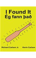 I Found It Ég fann Það: Children's Picture Book English-Icelandic (Bilingual Edition) (www.rich.center)(English)