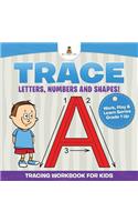 Trace Letters, Numbers and Shapes! (Tracing Workbook for Kids) Work, Play & Learn Series Grade 1 Up: (English)
