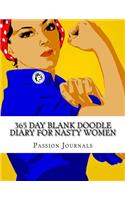 365 Day Blank Doodle Diary for Nasty Women: Blank Unlined Journal: Blank Unlined Journal