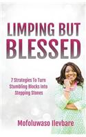 Limping But Blessed: 7 Strategies To Turn Stumbling Blocks Into Stepping Stones