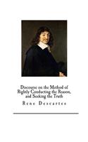 Discourse on the Method of Rightly Conducting the Reason, and Seeking the Truth: Rene Descartes(Rene Descartes)